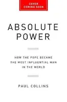 El poder absoluto: Cómo el Papa se convirtió en el hombre más influyente del mundo - Absolute Power: How the Pope Became the Most Influential Man in the World