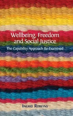 Bienestar, libertad y justicia social: El enfoque de las capacidades reexaminado - Wellbeing, Freedom and Social Justice: The Capability Approach Re-Examined