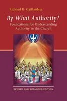 ¿Con qué autoridad? Fundamentos para entender la autoridad en la Iglesia - By What Authority?: Foundations for Understanding Authority in the Church