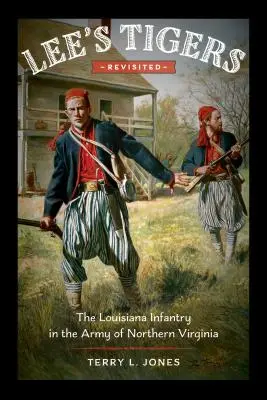 Los Tigres de Lee revisitados: La Infantería de Luisiana en el Ejército de Virginia del Norte - Lee's Tigers Revisited: The Louisiana Infantry in the Army of Northern Virginia