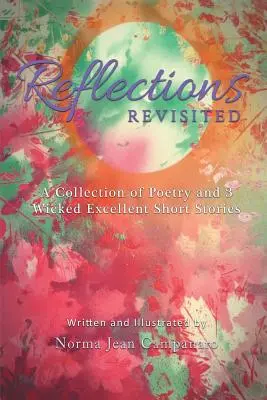 Reflexiones revisitadas: Una colección de poesía y 3 cuentos excelentes - Reflections Revisited: A Collection of Poetry and 3 Wicked Excellent Short Stories