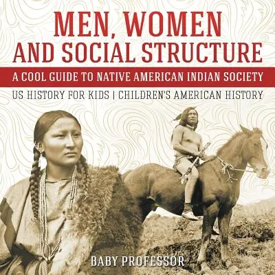 Hombres, mujeres y estructura social - Una guía genial de la sociedad de los indios nativos americanos - Historia de EE.UU. para niños - Historia Americana para niños - Men, Women and Social Structure - A Cool Guide to Native American Indian Society - US History for Kids - Children's American History