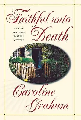 Fiel hasta la muerte: Una novela del inspector jefe Barnaby - Faithful Unto Death: A Chief Inspector Barnaby Novel