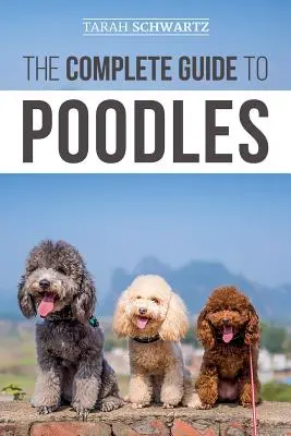 La Guía Completa del Caniche: Estándar, Miniatura o Toy - Aprenda todo lo que necesita saber para criar con éxito a su caniche desde cachorro hasta la vejez - The Complete Guide to Poodles: Standard, Miniature, or Toy - Learn Everything You Need to Know to Successfully Raise Your Poodle From Puppy to Old Ag