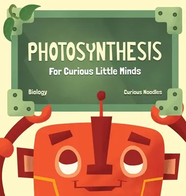 Fotosíntesis: Para pequeñas mentes curiosas - Photosynthesis: For Curious Little Minds