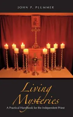 Misterios vivos: Manual práctico para el sacerdote independiente - Living Mysteries: A Practical Handbook for the Independent Priest