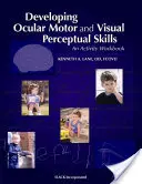 El desarrollo de la motricidad ocular y la percepción visual: Cuaderno de actividades - Developing Ocular Motor and Visual Perceptual Skills: An Activity Workbook