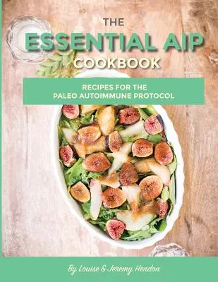 The Essential AIP Cookbook: 115+ Recetas Para La Dieta Paleo Protocolo Autoinmune - The Essential AIP Cookbook: 115+ Recipes For The Paleo Autoimmune Protocol Diet