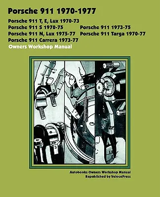 Porsche 911, 911e, 911n, 911s, 911t, 911 Carrera, 911 Lux, 911 Targa 1970-1977 Manual de taller del propietario - Porsche 911, 911e, 911n, 911s, 911t, 911 Carrera, 911 Lux, 911 Targa 1970-1977 Owners Workshop Manual