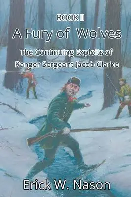 Una furia de lobos: Las continuas hazañas del sargento Jacob Clarke - A Fury of Wolves: The Continuing Exploits of Ranger Sergeant Jacob Clarke