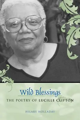 Bendiciones salvajes: La poesía de Lucille Clifton - Wild Blessings: The Poetry of Lucille Clifton