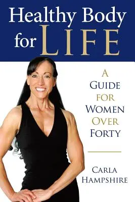 Cuerpo sano para toda la vida: Guía para mujeres de más de cuarenta años - Healthy Body for Life: A Guide for Women Over Forty