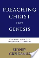 Predicar a Cristo desde el Génesis: Fundamentos para sermones expositivos - Preaching Christ from the Genesis: Foundations for Expository Sermons