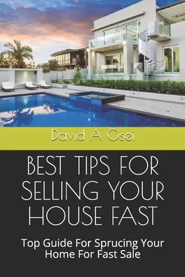 Los Mejores Consejos Para Vender Su Casa Rápidamente: La Mejor Guía Para Arreglar Su Casa Para Una Venta Rápida - Best Tips for Selling Your House Fast: Top Guide For Sprucing Your Home For Fast Sale