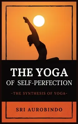 El Yoga del Autoperfeccionamiento: La Síntesis del Yoga - The Yoga of Self-Perfection: The Synthesis of Yoga