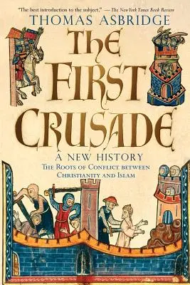 La Primera Cruzada: Una nueva historia - The First Crusade: A New History