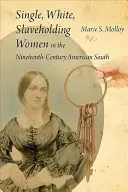 Mujeres blancas, solteras y esclavas en el sur de Estados Unidos en el siglo XIX - Single, White, Slaveholding Women in the Nineteenth-Century American South