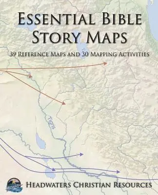 Mapas esenciales de historias bíblicas: 39 mapas de referencia y 30 actividades cartográficas - Essential Bible Story Maps: 39 Reference Maps and 30 Mapping Activities