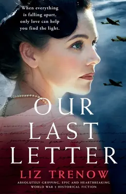 Nuestra última carta: Una ficción histórica de la Segunda Guerra Mundial absolutamente apasionante, épica y desgarradora. - Our Last Letter: Absolutely gripping, epic and heartbreaking World War 2 historical fiction