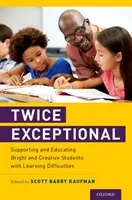 Dos veces excepcional: Cómo apoyar y educar a alumnos brillantes y creativos con dificultades de aprendizaje - Twice Exceptional: Supporting and Educating Bright and Creative Students with Learning Difficulties