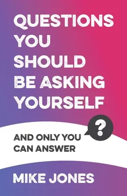 Preguntas que deberías hacerte: Y sólo usted puede responder - Questions You Should Be Asking Yourself: And Only You Can Answer