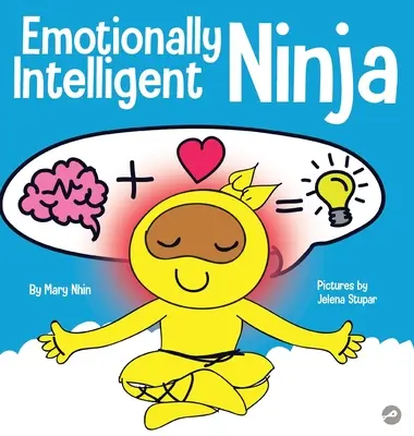 Ninja emocionalmente inteligente: Un libro para niños sobre el desarrollo de la inteligencia emocional (IE) - Emotionally Intelligent Ninja: A Children's Book About Developing Emotional Intelligence (EQ)