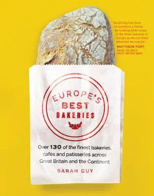 Las mejores panaderías de Europa: Más de 130 de las mejores panaderías, cafés y pastelerías de Gran Bretaña y el continente - Europe's Best Bakeries: Over 130 of the Finest Bakeries, Cafes and Patisseries Across Great Britain and the Continent