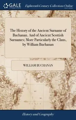 The History of the Ancient Surname of Buchanan. and of Ancient Scottish Surnames; More Particularly the Clans, por William Buchanan - The History of the Ancient Surname of Buchanan. and of Ancient Scottish Surnames; More Particularly the Clans, by William Buchanan