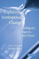 Explicación del cambio institucional: Ambigüedad, agencia y poder - Explaining Institutional Change: Ambiguity, Agency, and Power