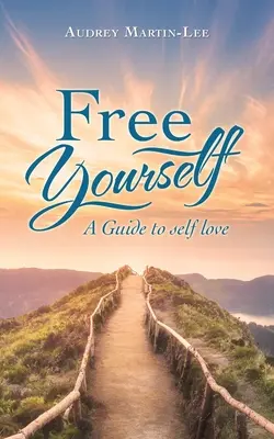 Libérate: Guía del amor propio - Free Yourself: A Guide to Self Love