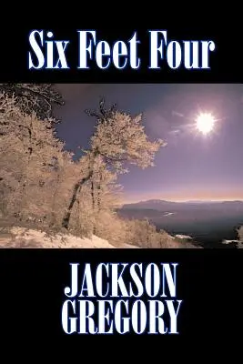 Six Feet Four de Jackson Gregory, Ficción, Westerns, Histórico - Six Feet Four by Jackson Gregory, Fiction, Westerns, Historical