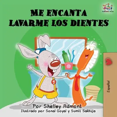 Me encanta lavarme los dientes: Me encanta lavarme los dientes (Spanish Edition) - Me encanta lavarme los dientes: I Love to Brush My Teeth (Spanish Edition)