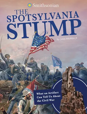 El tocón de Spotsylvania: Lo que un artefacto puede decirnos sobre la Guerra de Secesión - The Spotsylvania Stump: What an Artifact Can Tell Us about the Civil War