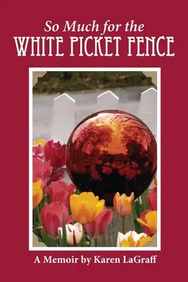 Demasiado para la valla blanca: Memorias - So Much for the White Picket Fence: A Memoir