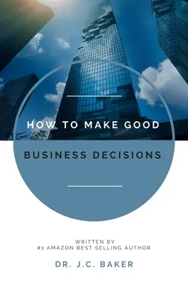 Cómo tomar buenas decisiones empresariales - How to Make Good Business Decisions
