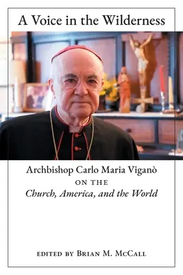 Una voz en el desierto: El arzobispo Carlo Maria Vigan sobre la Iglesia, América y el mundo - A Voice in the Wilderness: Archbishop Carlo Maria Vigan on the Church, America, and the World