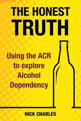 La verdad sincera: cómo utilizar el ACR para explorar la dependencia del alcohol - The Honest Truth: Using the ACR to explore Alcohol Dependency