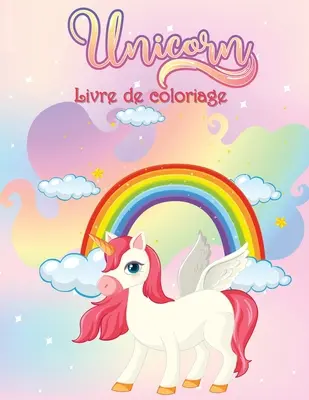 Libro para colorear de unicornios: Libro de actividades para niños - Livre de Coloriage des Licornes: Livre d'activits pour les enfants