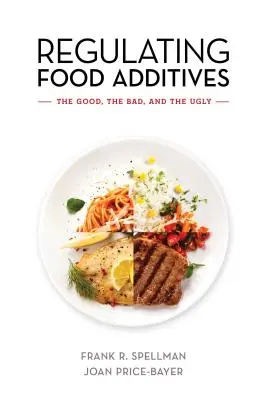 Regulación de los aditivos alimentarios: Lo bueno, lo malo y lo feo - Regulating Food Additives: The Good, the Bad, and the Ugly