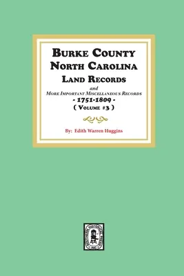 Registros de Tierras del Condado de Burke, Carolina del Norte y Registros Misceláneos más importantes 1751-1809. ( Volumen #3 ) - Burke County, North Carolina Land Records and more important Miscellaneous Records 1751-1809. ( Volume #3 )