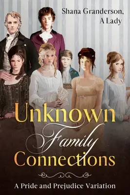 Conexiones Familiares Desconocidas: Una variación de Orgullo y prejuicio - Unknown Family Connections: A Pride and Prejudice Variation