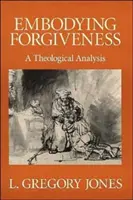 Encarnar el perdón: Un análisis teológico - Embodying Forgiveness: A Theological Analysis