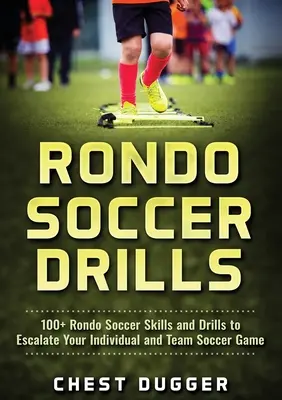 Rondo Soccer Drills: 100+ Rondo Soccer Skills and Drills to Escalate Your Individual and Team Soccer Game (en inglés) - Rondo Soccer Drills: 100+ Rondo Soccer Skills and Drills to Escalate Your Individual and Team Soccer Game