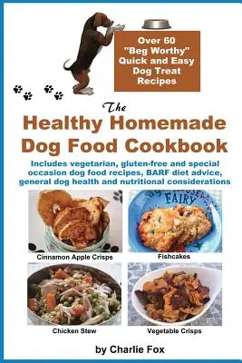 El libro de cocina de comida casera y sana para perros: Más de 60 recetas fáciles y rápidas para perros - The Healthy Homemade Dog Food Cookbook: Over 60 Beg-Worthy Quick and Easy Dog Treat Recipes