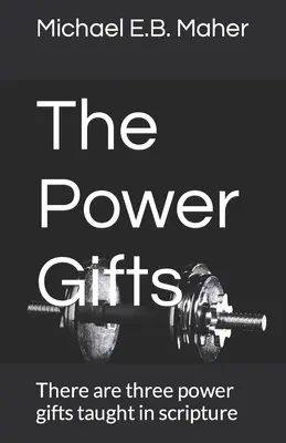 Los Dones de Poder: Hay tres dones de poder enseñados en las escrituras - The Power Gifts: There are three power gifts taught in scripture