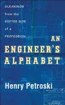 El abecedario de un ingeniero: Espigas del lado más suave de una profesión - An Engineer's Alphabet: Gleanings from the Softer Side of a Profession