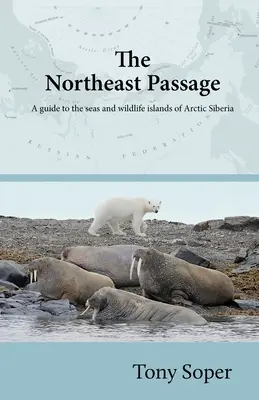 El Paso del Nordeste: Guía de los mares e islas salvajes de la Siberia ártica - The Northeast Passage: A guide to the seas and wildlife islands of Arctic Siberia