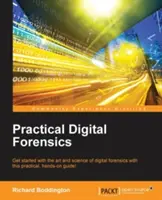 Análisis forense digital práctico: Iníciate en el arte y la ciencia del análisis forense digital con esta guía práctica. - Practical Digital Forensics: Get started with the art and science of digital forensics with this practical, hands-on guide!