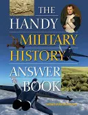 El práctico libro de respuestas de historia militar - The Handy Military History Answer Book