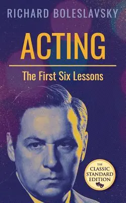 Actuación: las seis primeras lecciones - Acting; The First Six Lessons